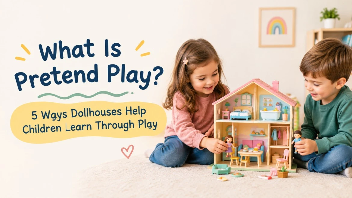 What Is Pretend Play? 5 Ways Dollhouses Help Children Learn